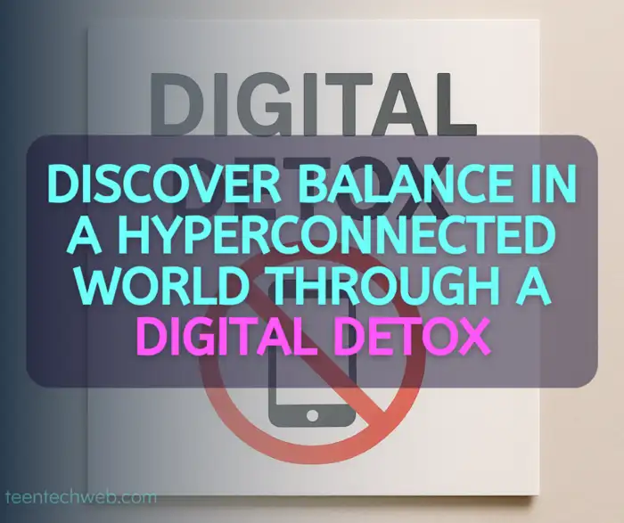 Discover balance in a hyperconnected world through a digital detox